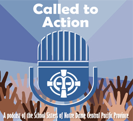 Called to Action: a School Sisters of Notre Dame Central Pacific Province Podcast. This image contains the logo of the podcast.