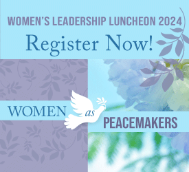 Women's Leadership Luncheon 2024, Women as Peacemakers - Register Now!