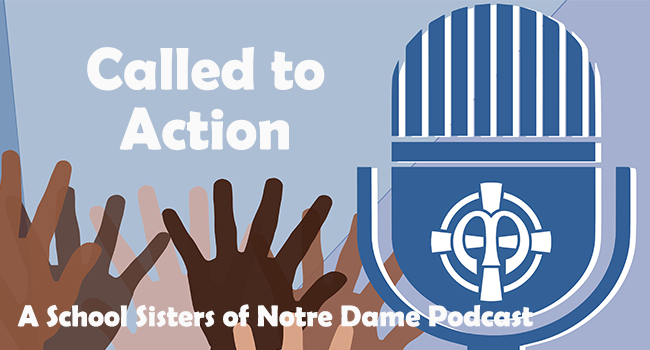 Called to Action : A podcast of the School Sisters of Notre Dame Central Pacific Province graphic.