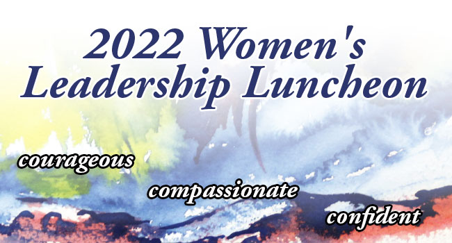 The 2022 Women's Leadership Luncheons will feature women who demonstrates leadership, compassion and committment to their community. 