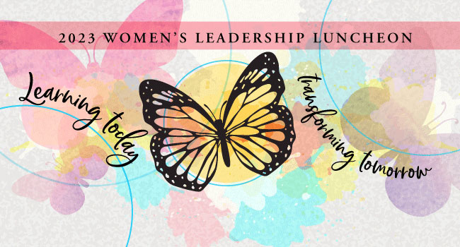 Learn more about the 2023 Women’s Leadership Luncheon, Learning Today-Transforming Tomorrow, focused on mental wellness. 