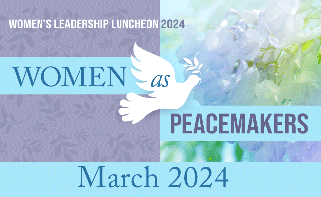 Women's Leadership Luncheon 2024, Women as Peacemakers