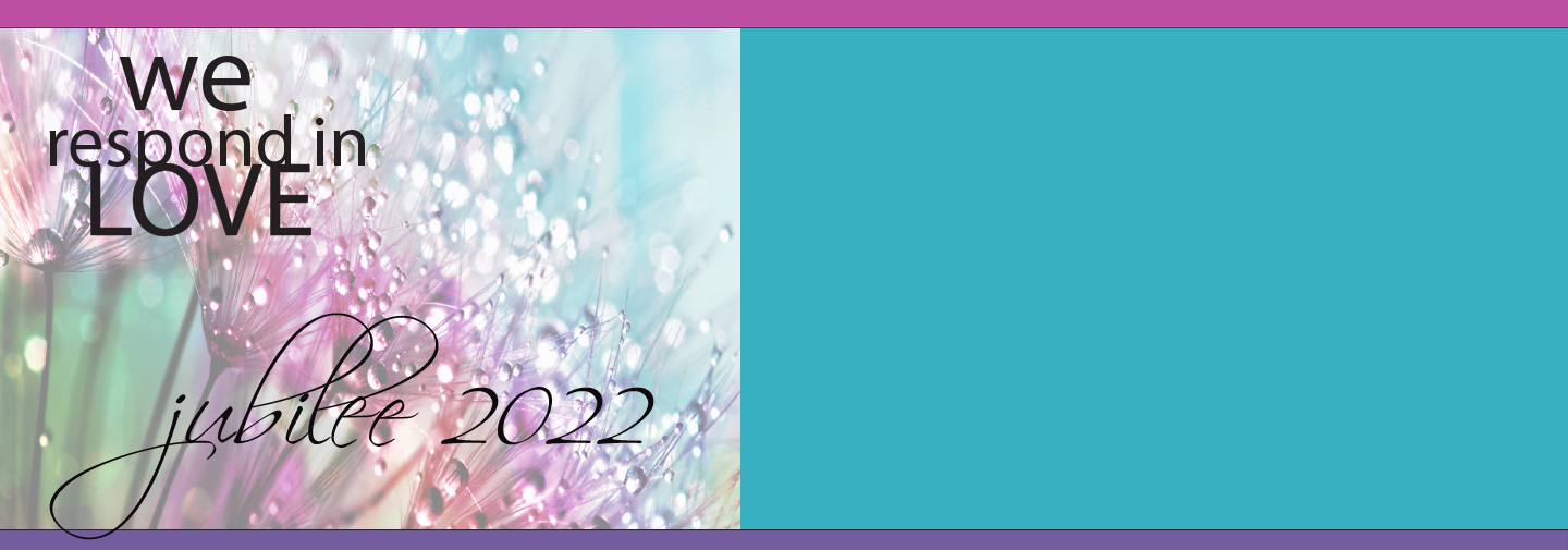 The 2022 Jubilee theme is We Respond in Love. This image has those words and beautiful colorful flowers. 
