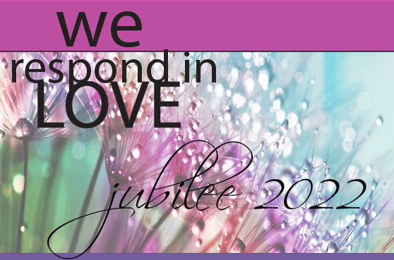 The 2022 Jubilee theme is We Respond in Love. This image has those words and beautiful colorful flowers. 
